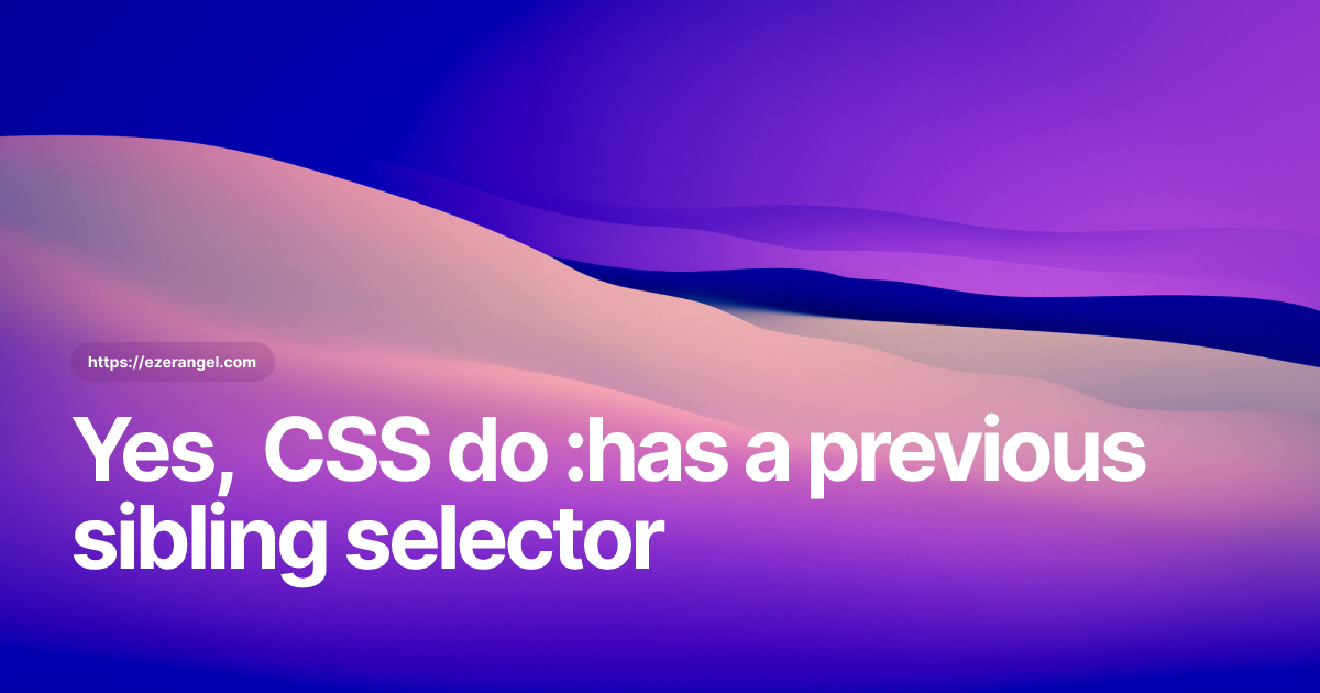 Yes, CSS do :has a previous sibling selector